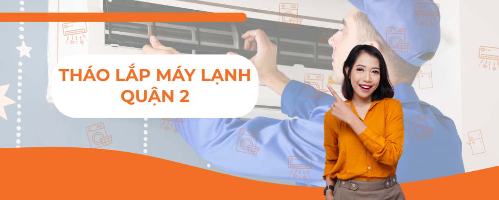 Dịch vụ tháo lắp máy lạnh quận 2 giá tốt – tư vấn miễn phí!