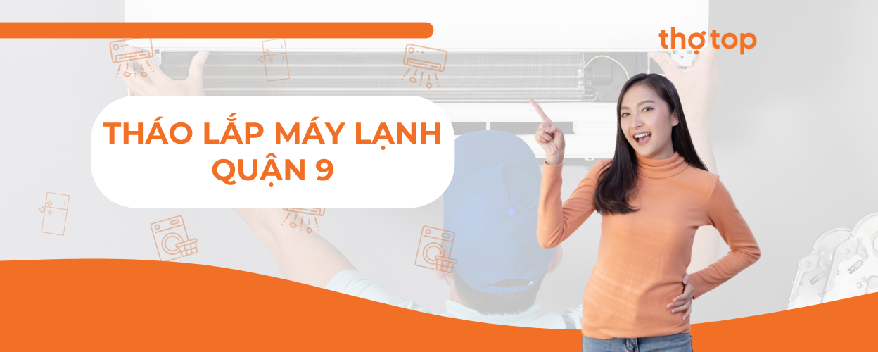 Dịch vụ tháo lắp máy lạnh Quận 9 uy tín, chuyên nghiệp