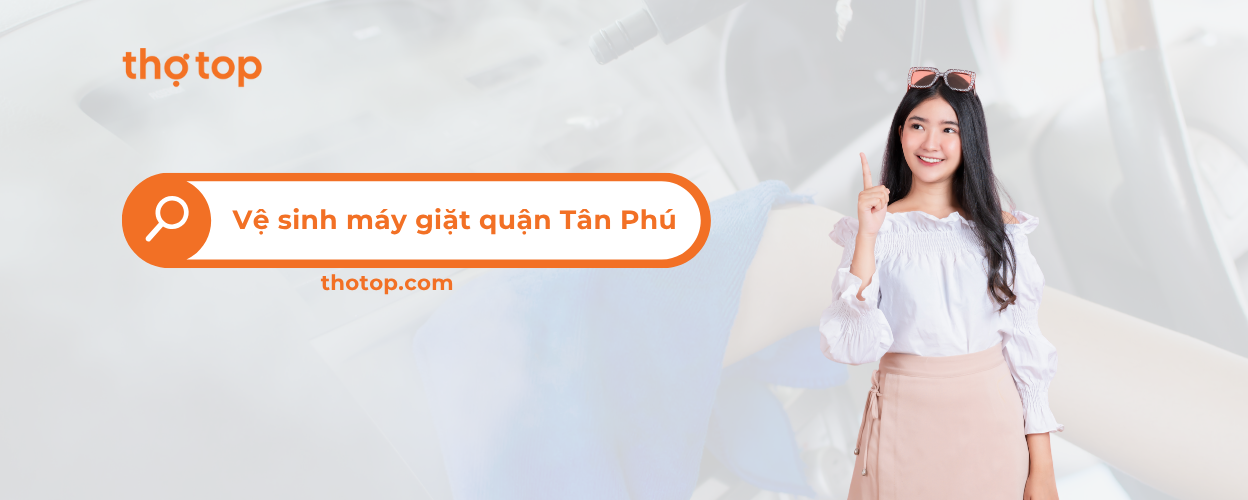 Vệ sinh máy giặt quận Tân Phú siêu rẻ - Đặt lịch nhanh chóng!