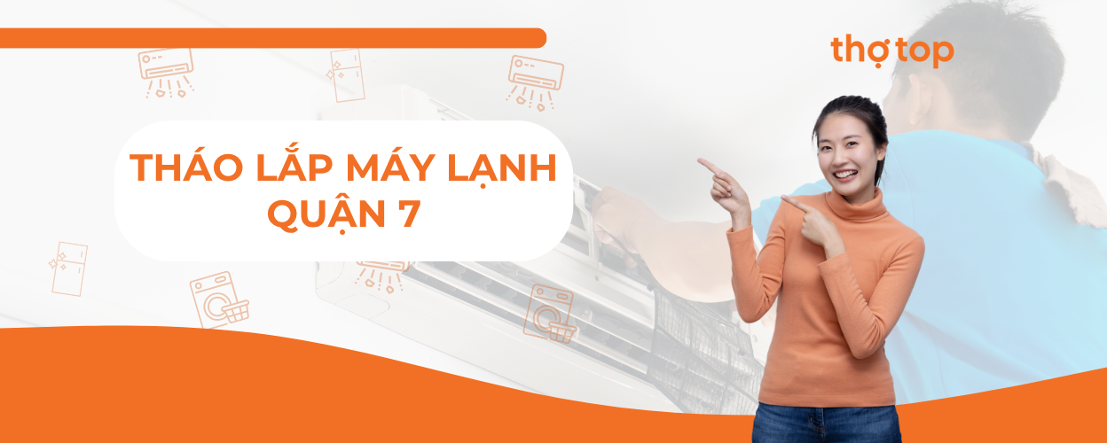 Tháo lắp máy lạnh Quận 7 giá rẻ, có mặt nhanh trong 30 phút