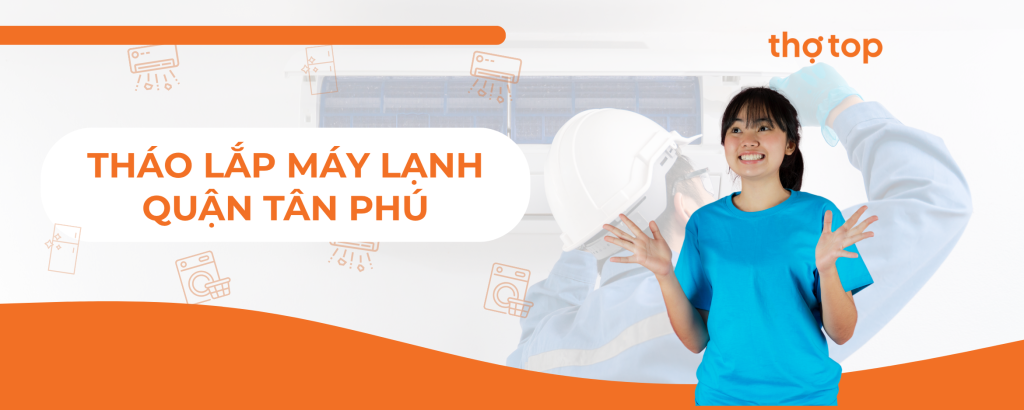 Tháo lắp máy lạnh quận Tân Phú siêu rẻ - Thợ Top đến ngay!