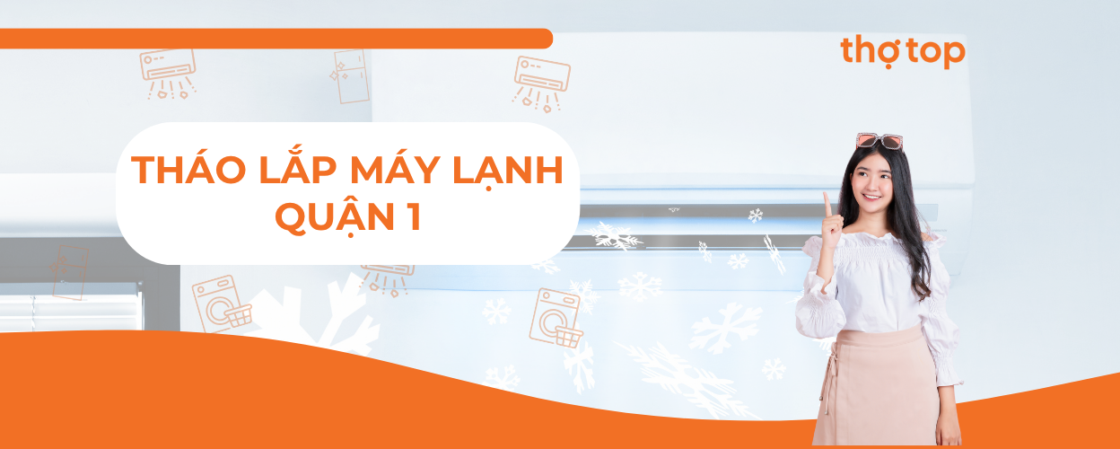 Tháo lắp máy lạnh Quận 1 nhanh chóng, uy tín tại nhà