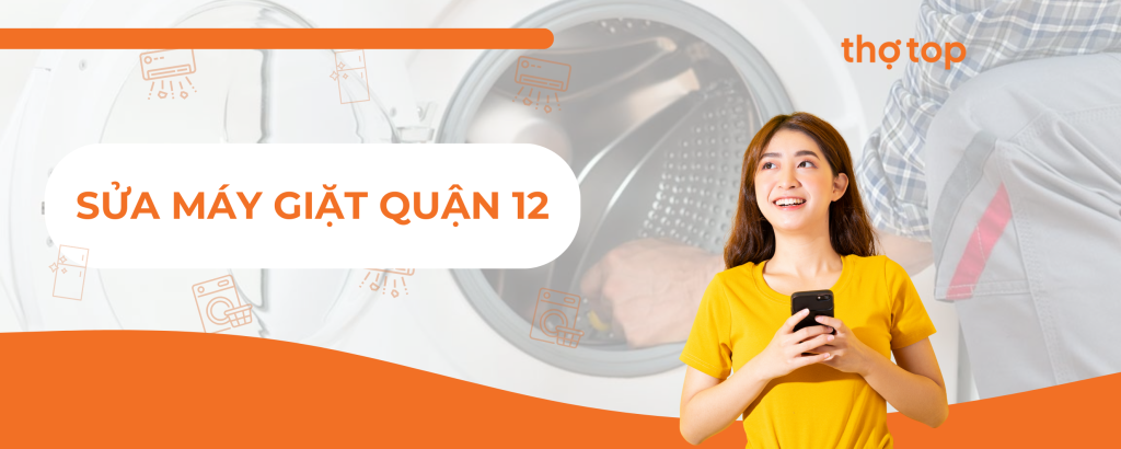 Sửa máy giặt quận 12 giá rẻ – dịch vụ hoả tốc HCM!