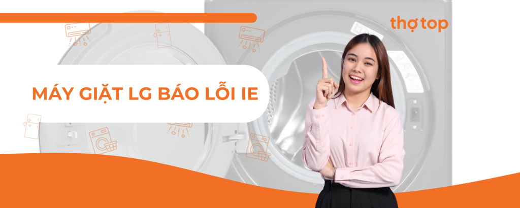 Máy giặt LG báo lỗi IE – Nguyên nhân và cách khắc phục