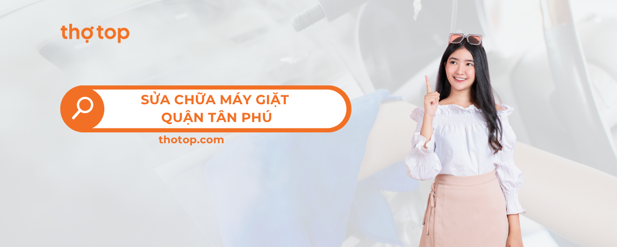 Sửa máy giặt quận Tân Phú siêu rẻ - Thợ Top có mặt ngay!