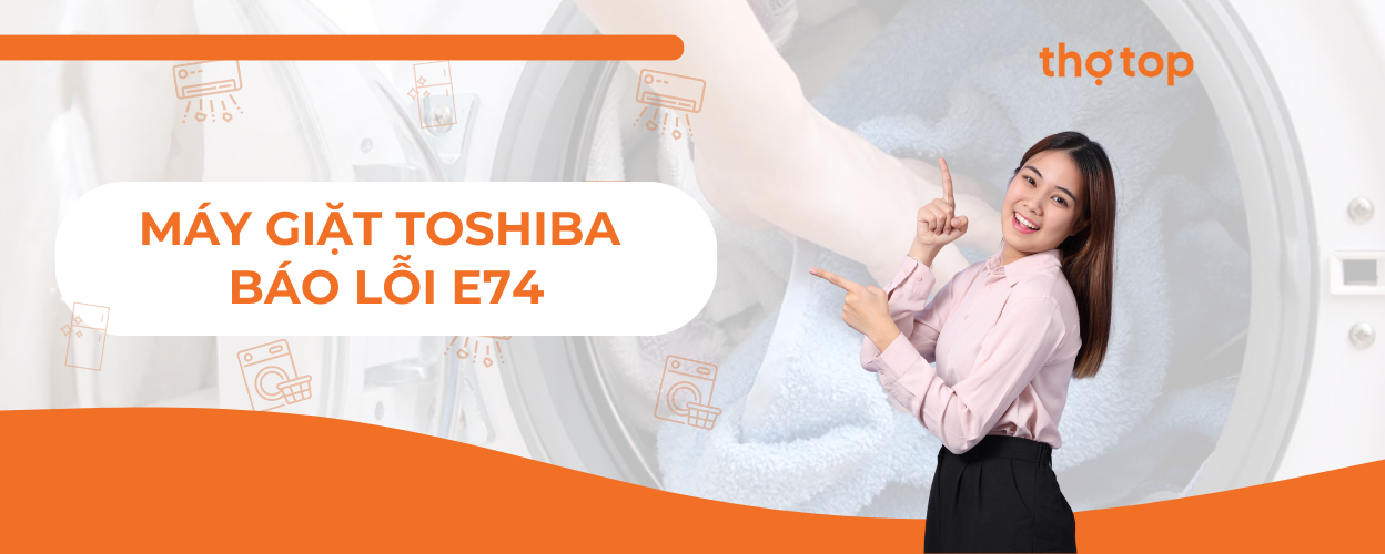 Cách khắc phục máy giặt Toshiba báo lỗi E74 đơn giản tại nhà