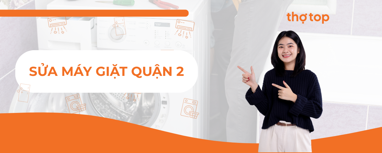 Sửa máy giặt Quận 2 nhanh chóng, giá rẻ tại nhà