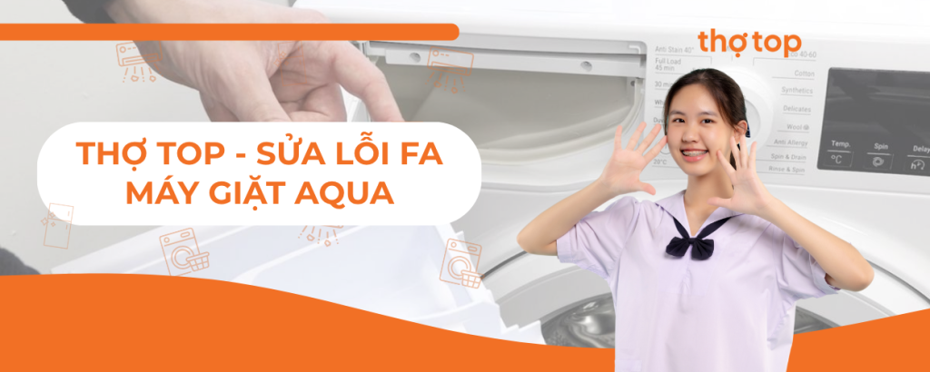Lỗi FA máy giặt Aqua: Do đâu và xử lý thế nào?