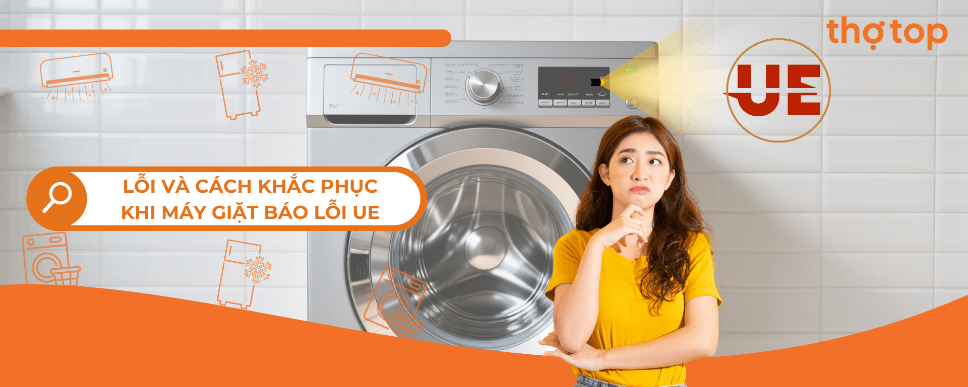 Máy Giặt Báo Lỗi UE Là Gì? Cách Khắc Phục Trong 5 Phút | Thợ Top