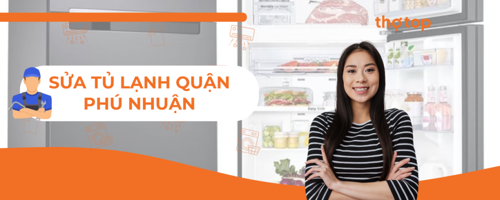Thợ Top – Sửa tủ lạnh quận Phú Nhuận siêu tốc, giá rẻ!