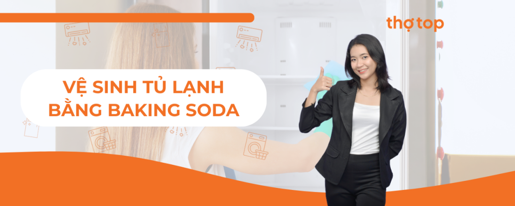 Hướng dẫn vệ sinh tủ lạnh bằng baking soda đơn giản tại nhà