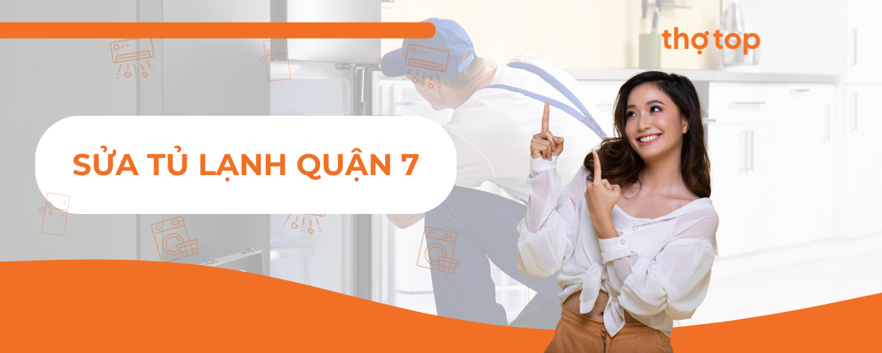 Dịch vụ sửa tủ lạnh Quận 7 – Thợ giỏi, có mặt nhanh trong 30 phút