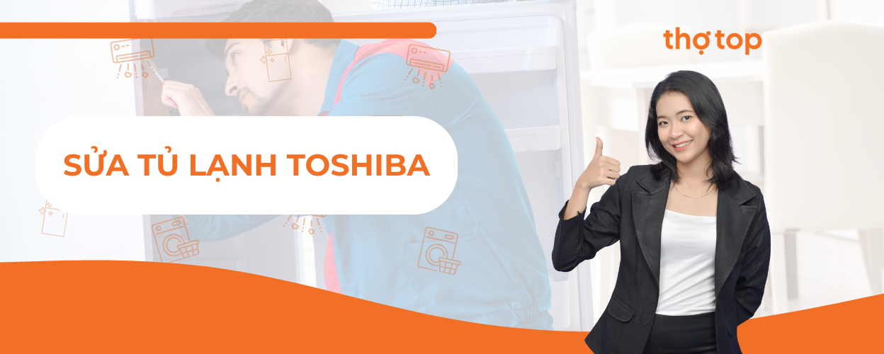 Sửa tủ lạnh Toshiba nhanh chóng và chuyên nghiệp tại Thợ Top