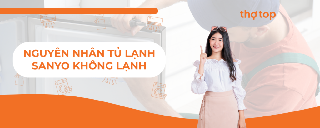 Nguyên nhân tủ lạnh Sanyo không lạnh và cách khắc phục tại nhà