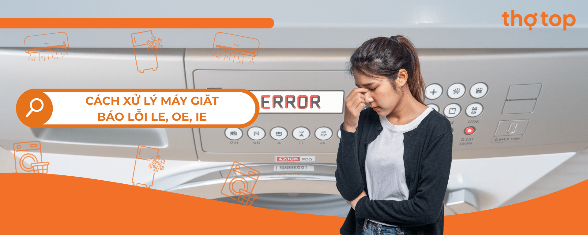 Máy giặt báo lỗi LE, OE, IE: Cách đọc và xử lý theo từng dòng máy